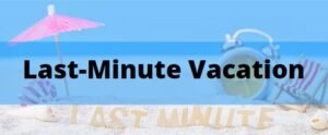Last-Minute Vacation